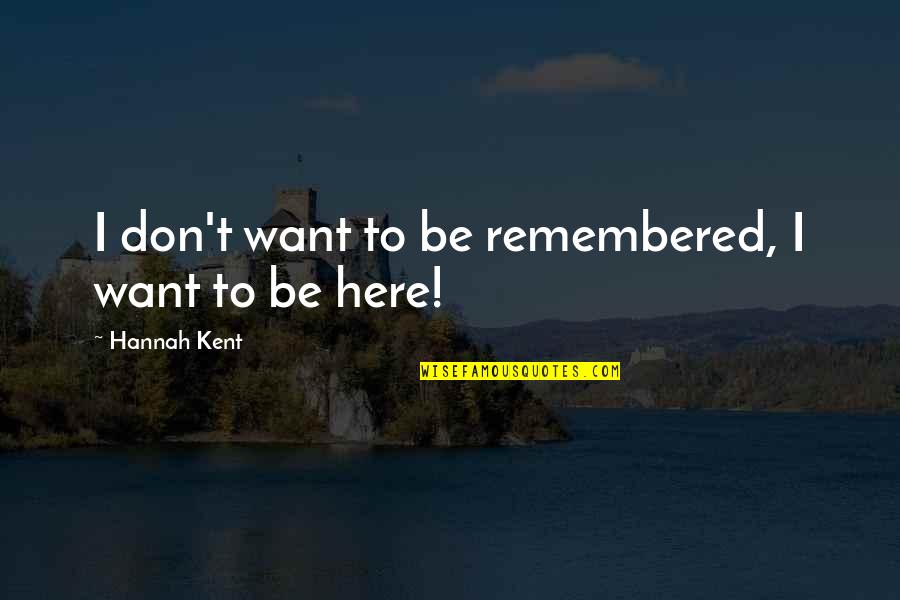 Karczma Naleczowska Quotes By Hannah Kent: I don't want to be remembered, I want