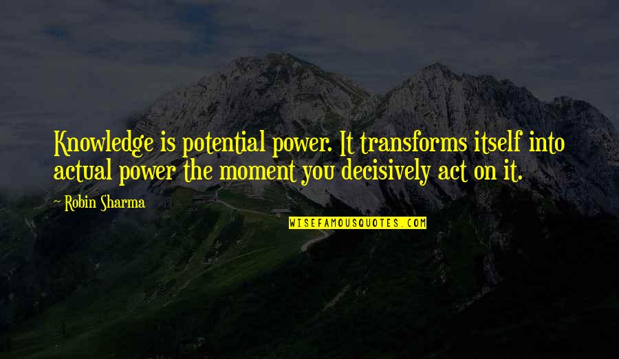 Kardelen Tv Quotes By Robin Sharma: Knowledge is potential power. It transforms itself into