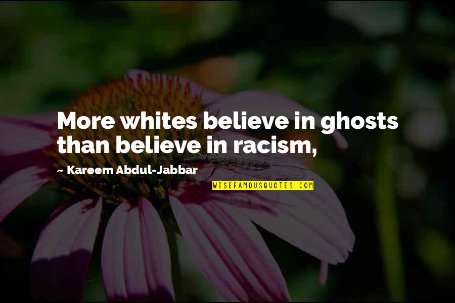 Kareem Jabbar Quotes By Kareem Abdul-Jabbar: More whites believe in ghosts than believe in