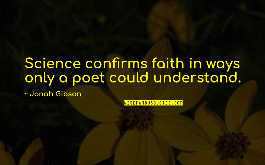 Karelis Pharmacy Quotes By Jonah Gibson: Science confirms faith in ways only a poet