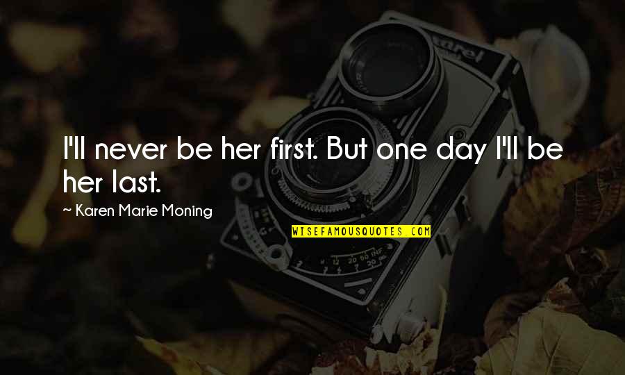 Kargianis George Quotes By Karen Marie Moning: I'll never be her first. But one day