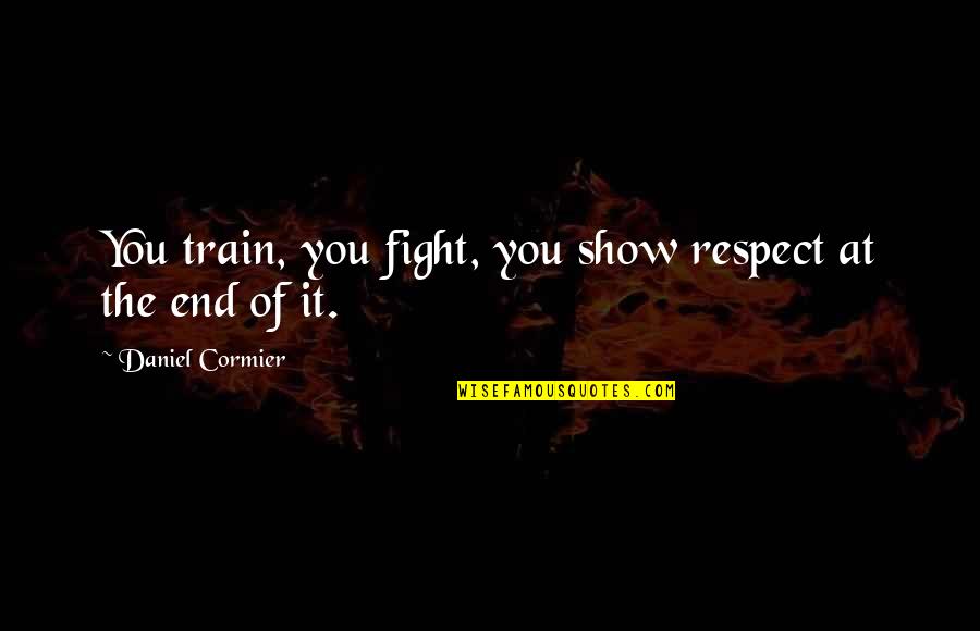 Karington Mollin Quotes By Daniel Cormier: You train, you fight, you show respect at