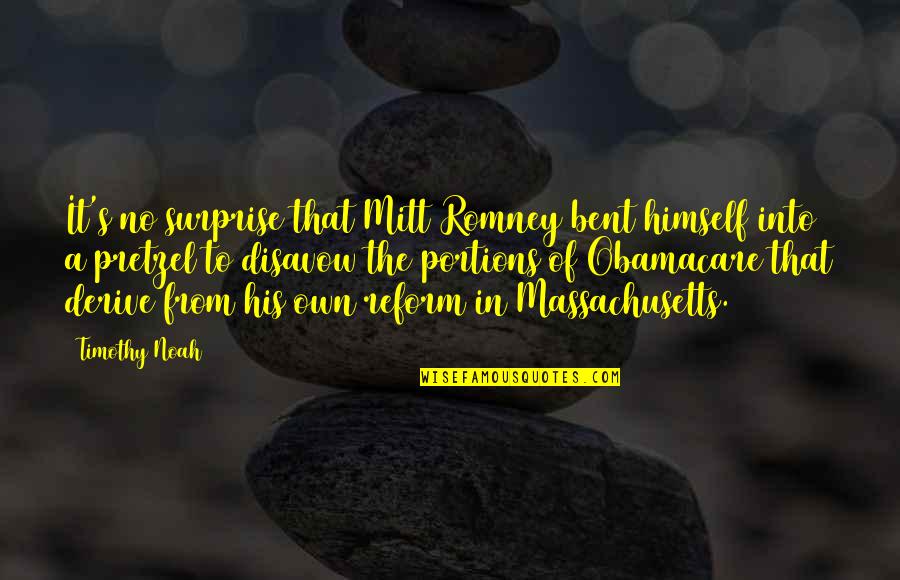 Kariotis Hall Quotes By Timothy Noah: It's no surprise that Mitt Romney bent himself