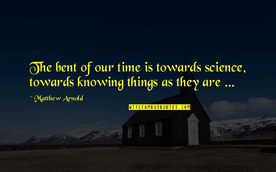 Kariya Energy Quotes By Matthew Arnold: The bent of our time is towards science,