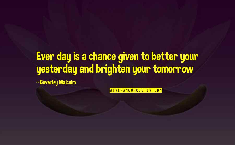 Karjalainen Nimi Quotes By Beverley Malcolm: Ever day is a chance given to better