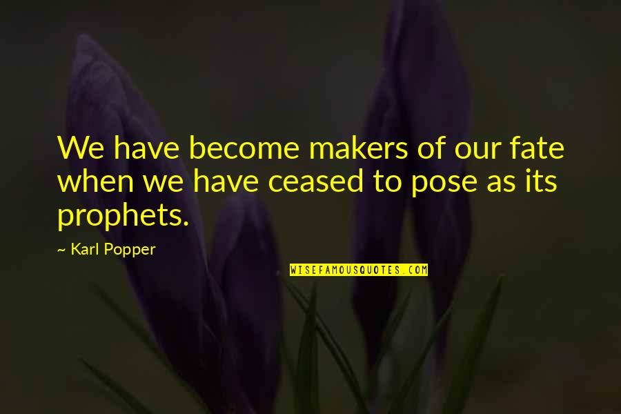 Karl Popper Quotes By Karl Popper: We have become makers of our fate when