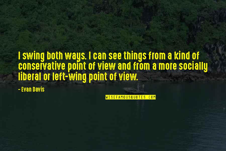 Karlchen Rtl Quotes By Evan Davis: I swing both ways. I can see things