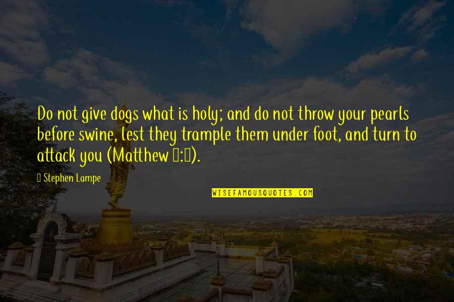 Karlchen Rtl Quotes By Stephen Lampe: Do not give dogs what is holy; and