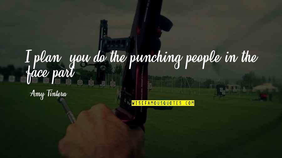 Karluv Most Quotes By Amy Tintera: I plan, you do the punching people in