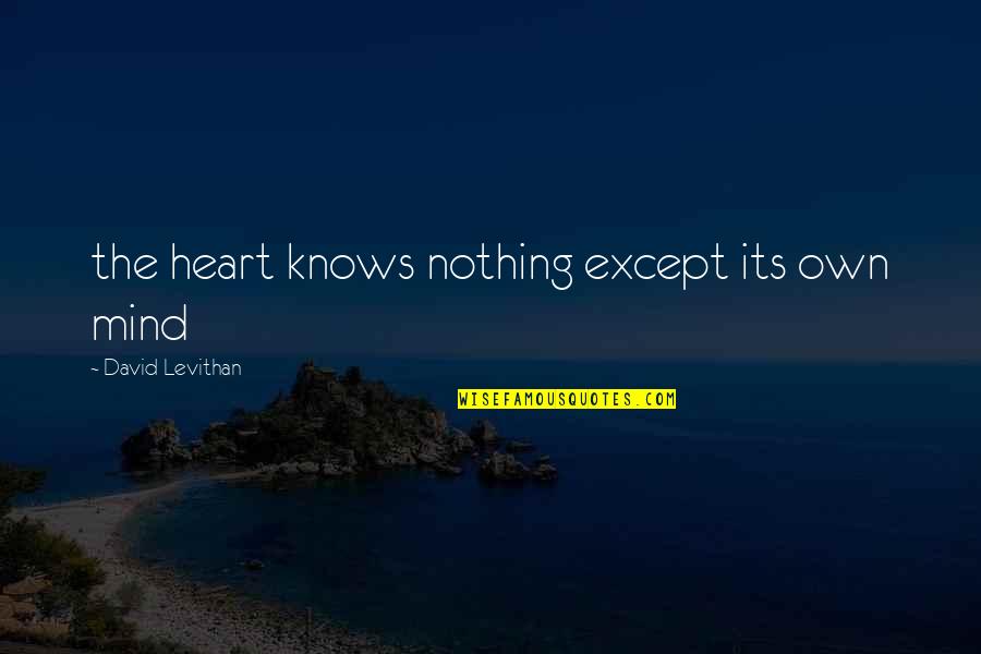 Karluv Most Quotes By David Levithan: the heart knows nothing except its own mind