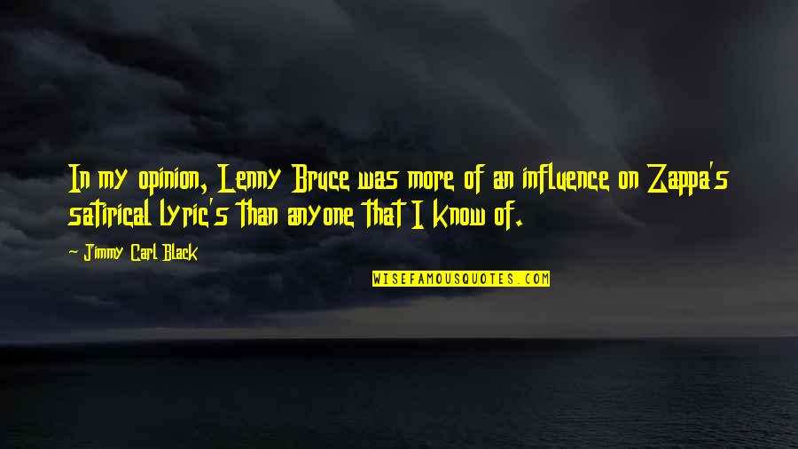 Karluv Most Quotes By Jimmy Carl Black: In my opinion, Lenny Bruce was more of