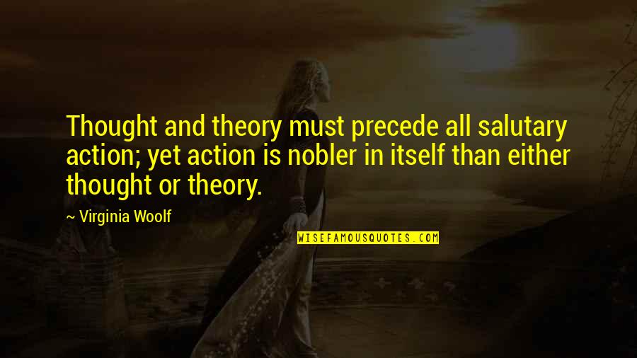 Karma Is Digital Quotes By Virginia Woolf: Thought and theory must precede all salutary action;