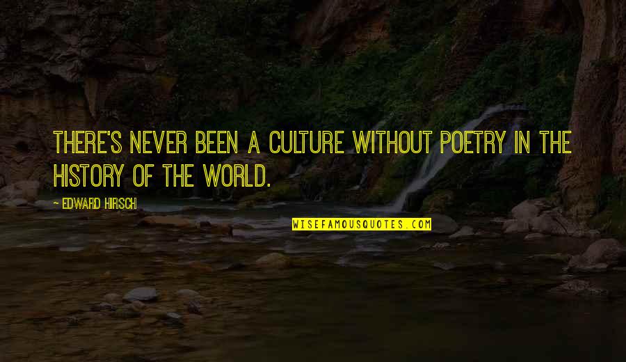 Karmele Orinda Quotes By Edward Hirsch: There's never been a culture without poetry in