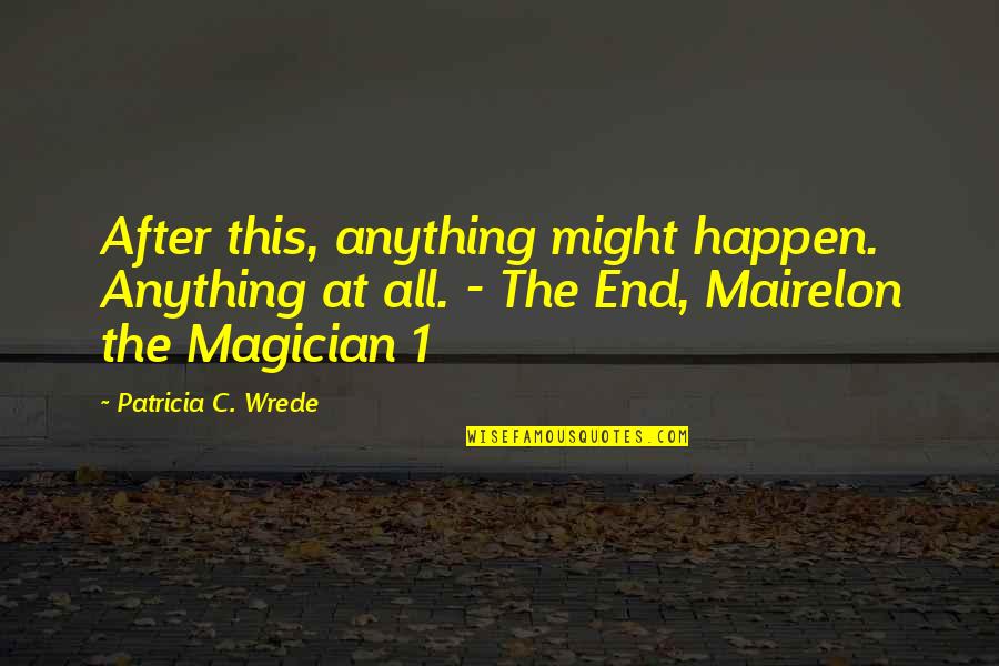 Karmele Orinda Quotes By Patricia C. Wrede: After this, anything might happen. Anything at all.