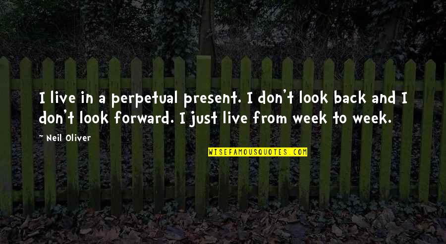 Karnaval Festival Quotes By Neil Oliver: I live in a perpetual present. I don't