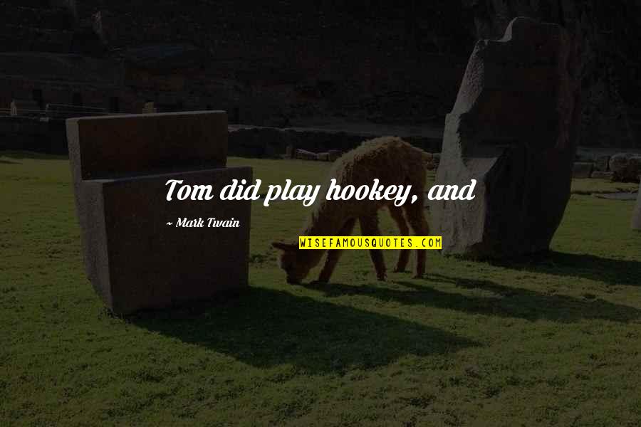 Karnell Davis Quotes By Mark Twain: Tom did play hookey, and