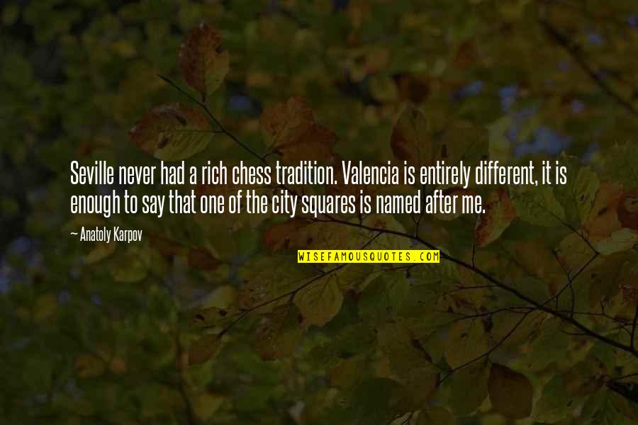 Karpov Anatoly Quotes By Anatoly Karpov: Seville never had a rich chess tradition. Valencia