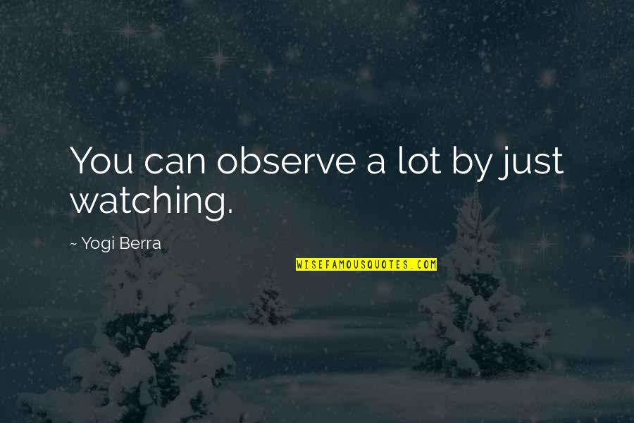 Karpowicz Obituary Quotes By Yogi Berra: You can observe a lot by just watching.