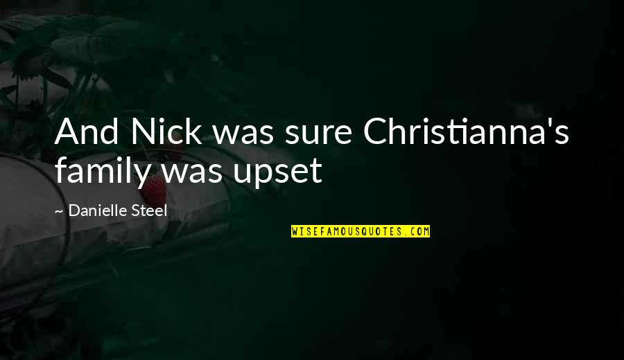 Karrer Simpson Quotes By Danielle Steel: And Nick was sure Christianna's family was upset