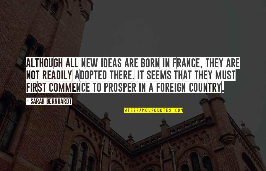 Karrige Quotes By Sarah Bernhardt: Although all new ideas are born in France,