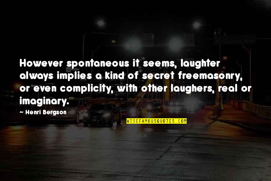 Karroll Knives Quotes By Henri Bergson: However spontaneous it seems, laughter always implies a