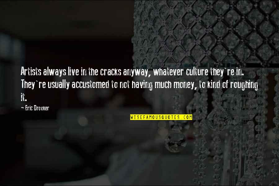 Kartais Kalbos Quotes By Eric Drooker: Artists always live in the cracks anyway, whatever