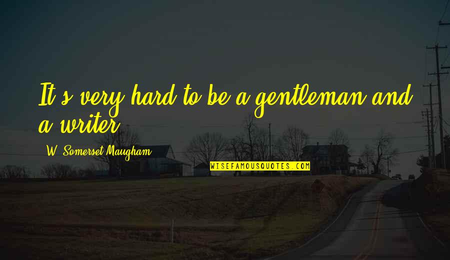 Kartheiser Vincent Quotes By W. Somerset Maugham: It's very hard to be a gentleman and