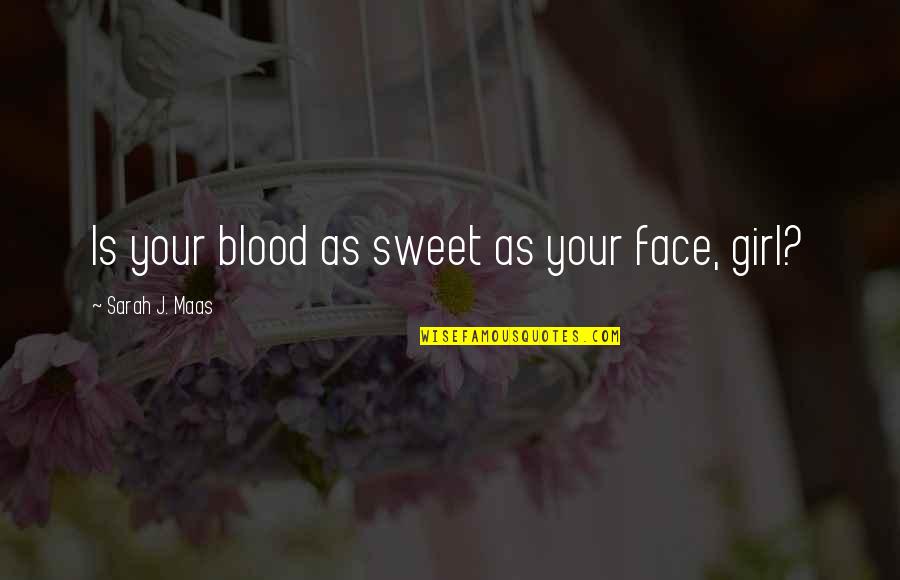 Karunakara Moorthy Quotes By Sarah J. Maas: Is your blood as sweet as your face,