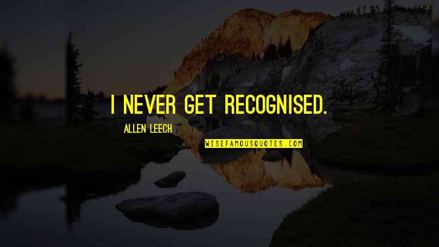 Karup Design Quotes By Allen Leech: I never get recognised.