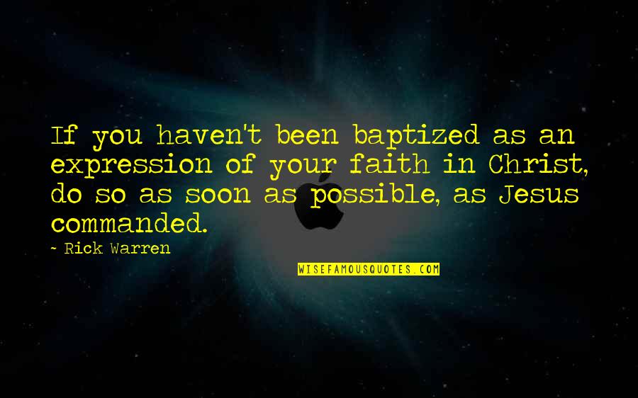 Karviaismarjahillo Quotes By Rick Warren: If you haven't been baptized as an expression