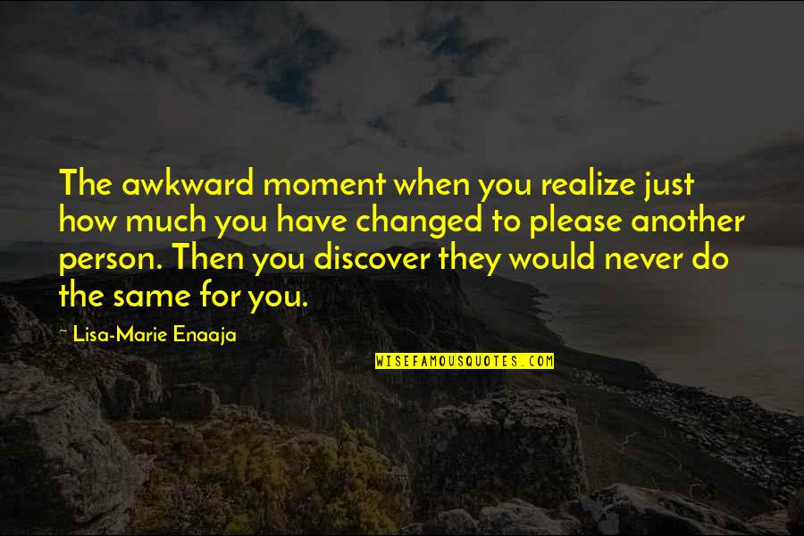 Karwin Johnson Quotes By Lisa-Marie Enaaja: The awkward moment when you realize just how