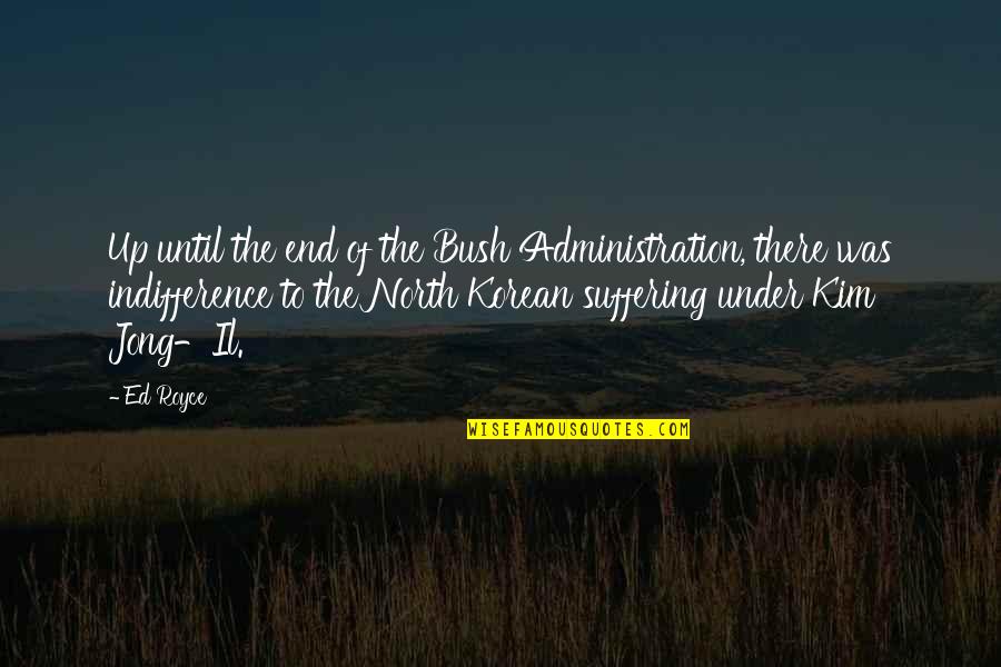 Kasabian Music Quotes By Ed Royce: Up until the end of the Bush Administration,