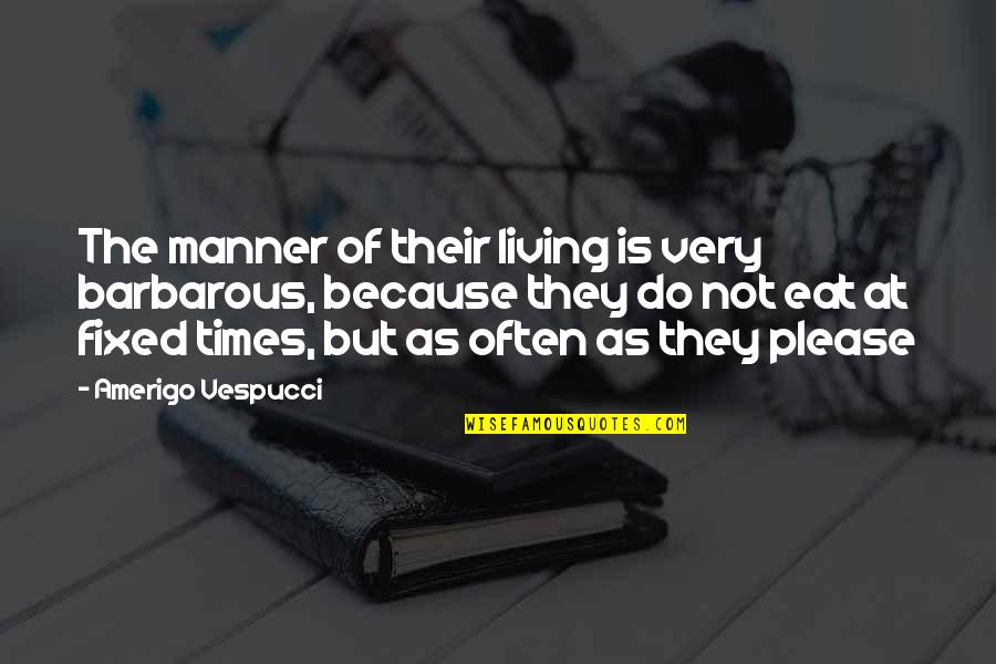 Kasamoto Fashion Quotes By Amerigo Vespucci: The manner of their living is very barbarous,