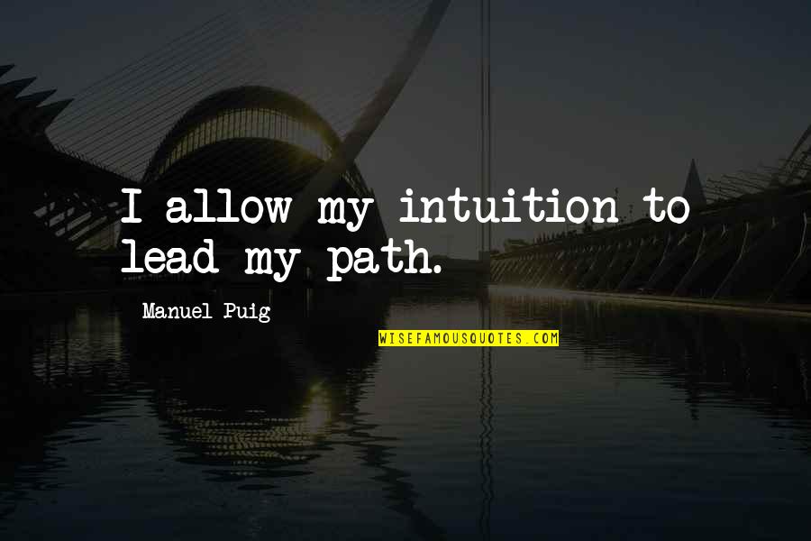 Kasasa Checking Quotes By Manuel Puig: I allow my intuition to lead my path.