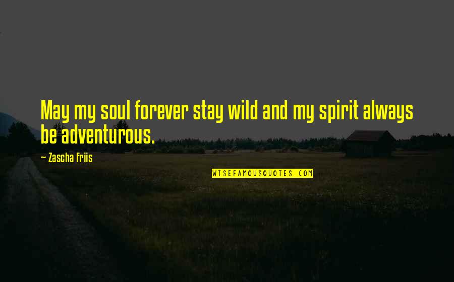 Kasello Quotes By Zascha Friis: May my soul forever stay wild and my