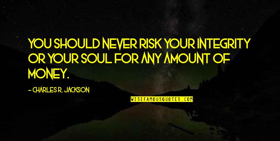 Kasetofwno Quotes By Charles R. Jackson: You should never risk your integrity or your