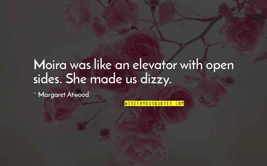 Kasetofwno Quotes By Margaret Atwood: Moira was like an elevator with open sides.