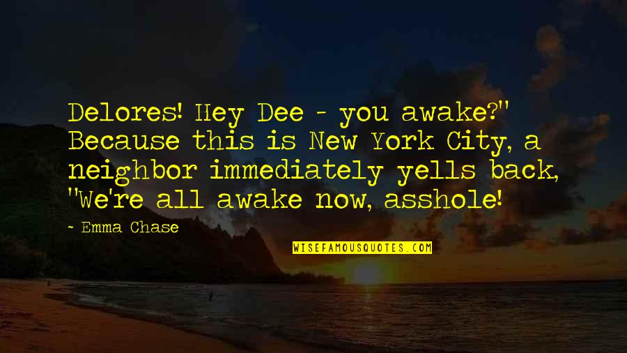 Kashefi Carol Quotes By Emma Chase: Delores! Hey Dee - you awake?" Because this