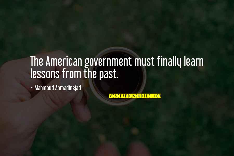 Kashiwa Sato Quotes By Mahmoud Ahmadinejad: The American government must finally learn lessons from