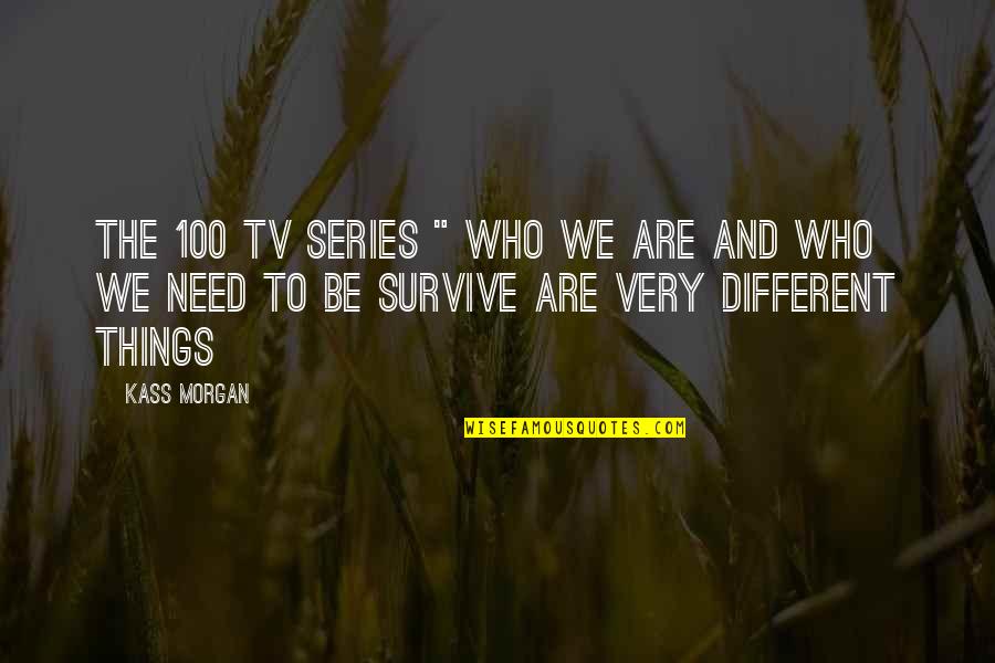 Kass Quotes By Kass Morgan: The 100 tv series " Who we are