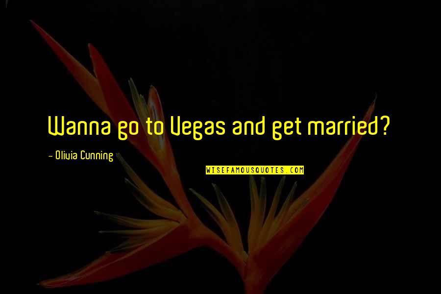 Kassahun Germamo Quotes By Olivia Cunning: Wanna go to Vegas and get married?