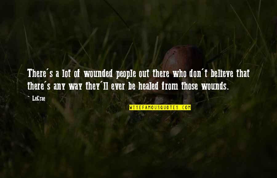 Kassari Ratsamatkad Quotes By LeCrae: There's a lot of wounded people out there