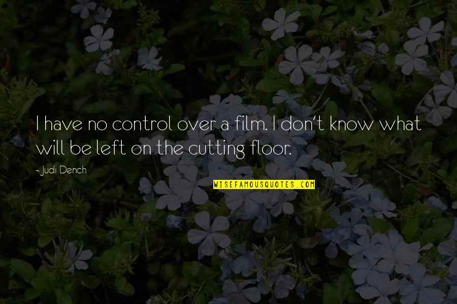 Kassondra Lewis Quotes By Judi Dench: I have no control over a film. I