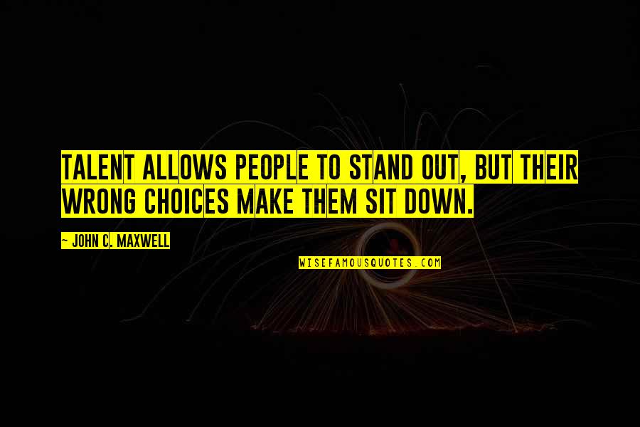 Kasunic Video Quotes By John C. Maxwell: Talent allows people to stand out, but their