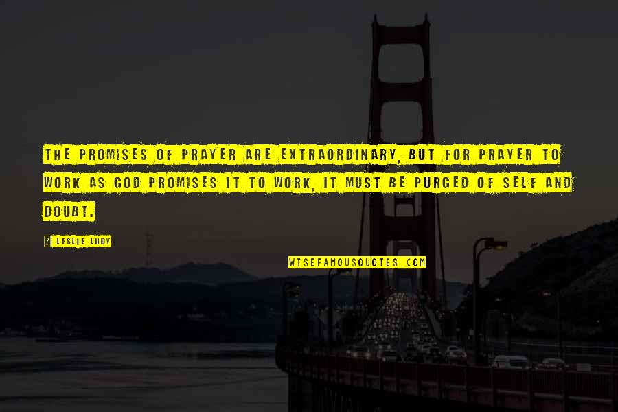 Kasza Jaglana Quotes By Leslie Ludy: The promises of prayer are extraordinary, but for