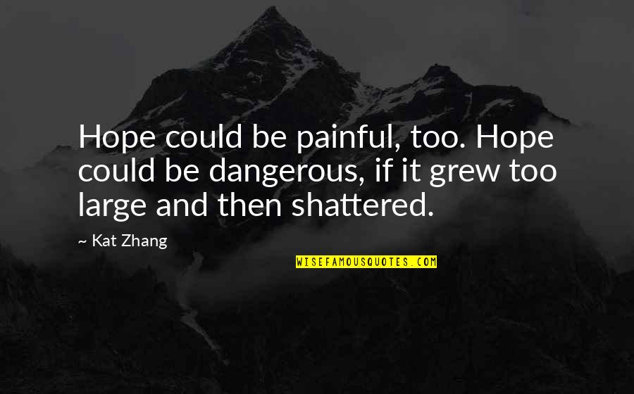 Kat Zhang Quotes By Kat Zhang: Hope could be painful, too. Hope could be