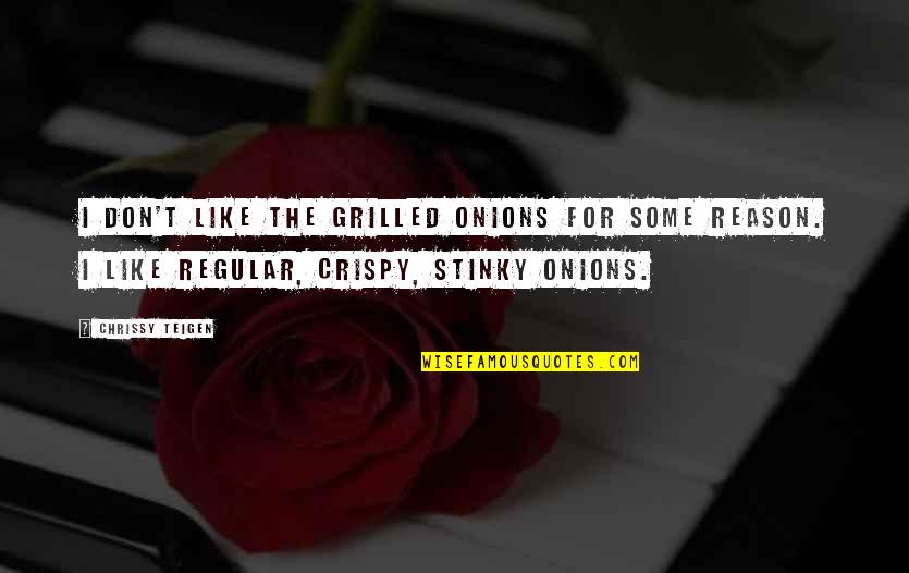 Katamadze Nino Quotes By Chrissy Teigen: I don't like the grilled onions for some