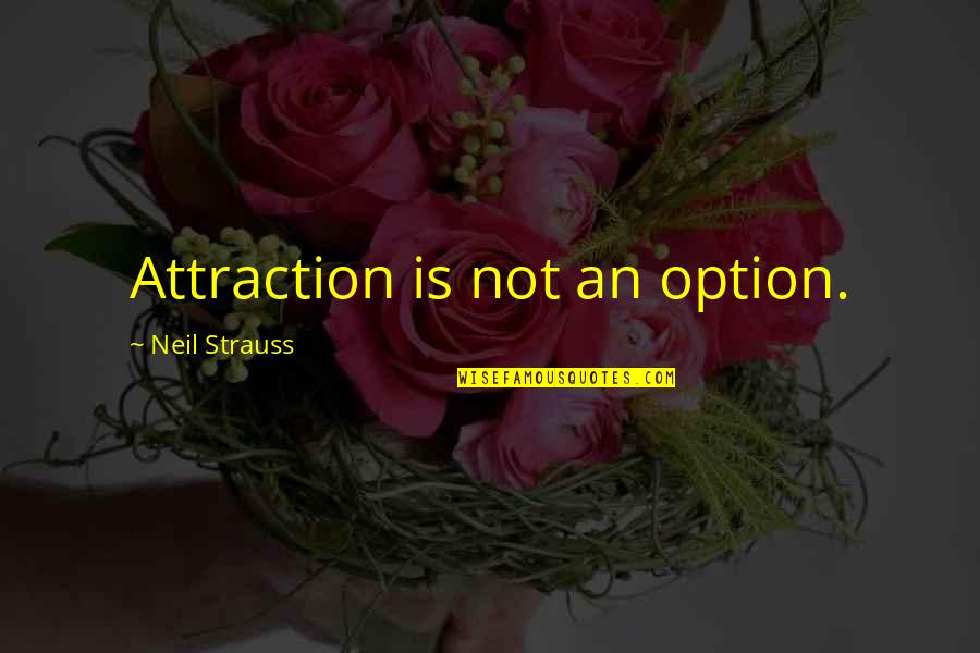 Katesean Quotes By Neil Strauss: Attraction is not an option.