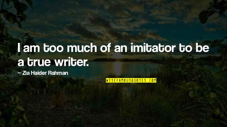 Kathy Burke Quotes By Zia Haider Rahman: I am too much of an imitator to