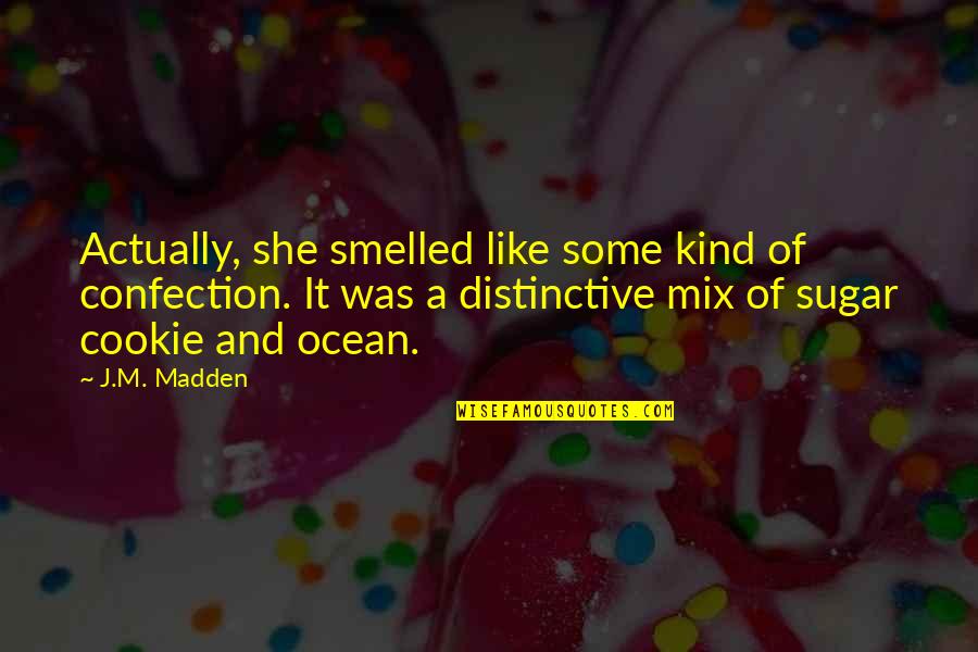 Katie Omeara Quotes By J.M. Madden: Actually, she smelled like some kind of confection.